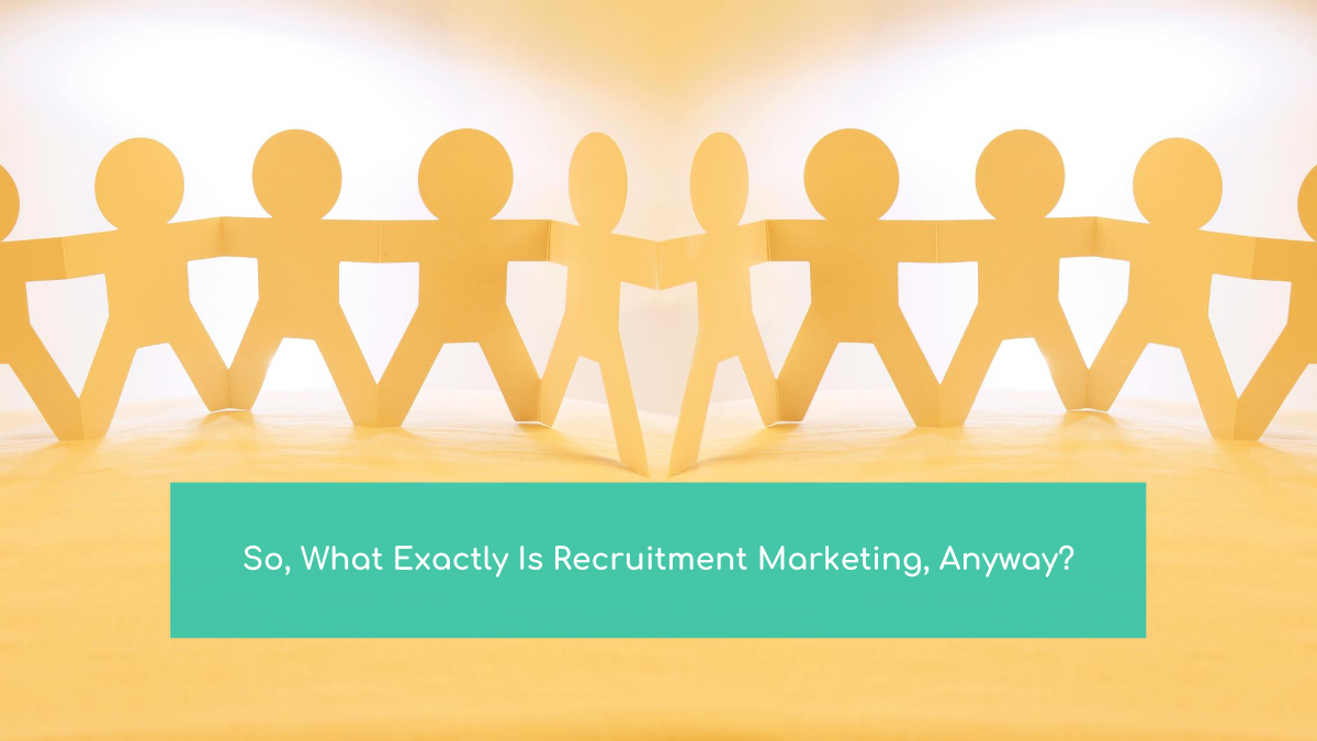 What is recruitment marketing anyway?